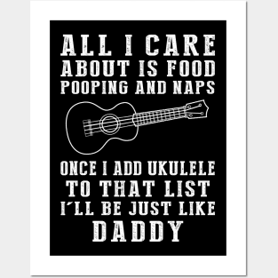Ukulele Strumming Daddy: Food, Pooping, Naps, and Ukulele! Just Like Daddy Tee - Fun Gift! Posters and Art